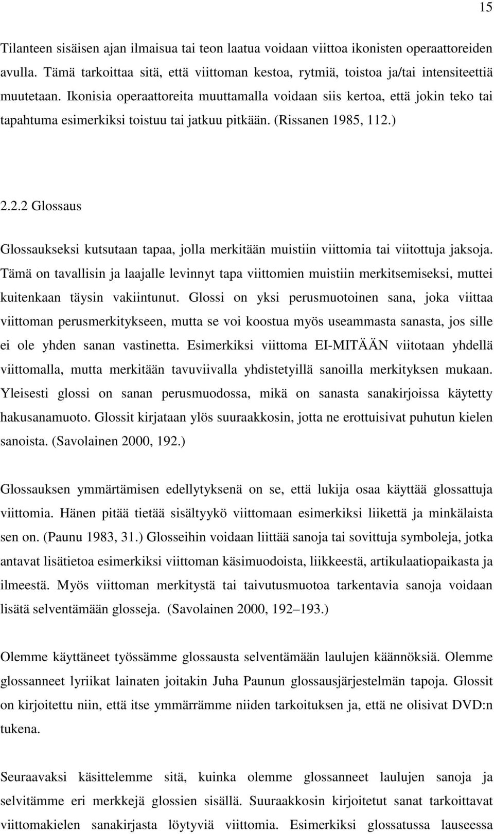 ) 2.2.2 Glossaus Glossaukseksi kutsutaan tapaa, jolla merkitään muistiin viittomia tai viitottuja jaksoja.