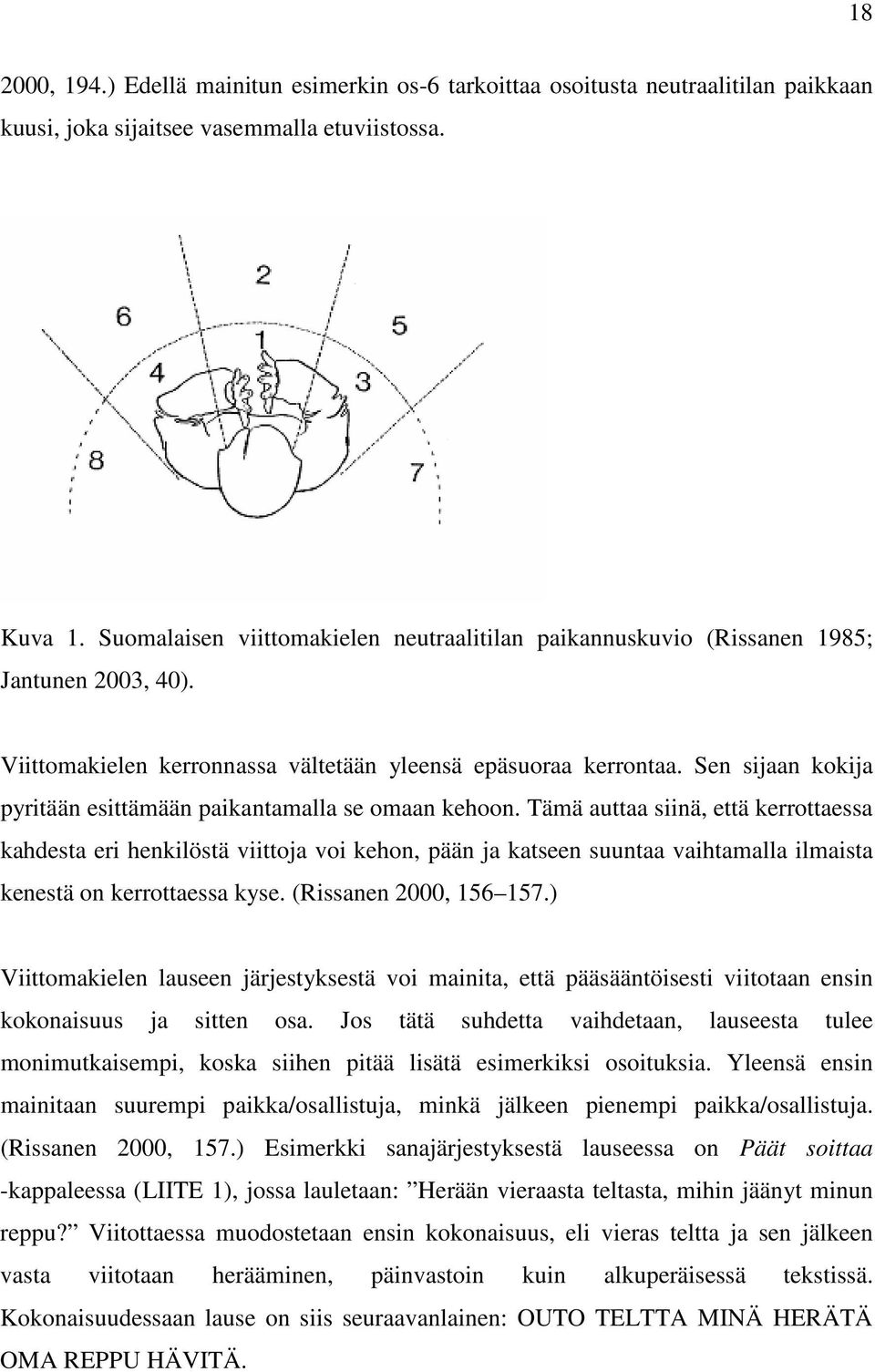 Sen sijaan kokija pyritään esittämään paikantamalla se omaan kehoon.