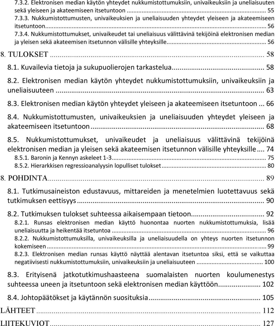 Kuvailevia tietoja ja sukupuolierojen tarkastelua... 58 8.2. Elektronisen median käytön yhteydet nukkumistottumuksiin, univaikeuksiin ja uneliaisuuteen... 63 