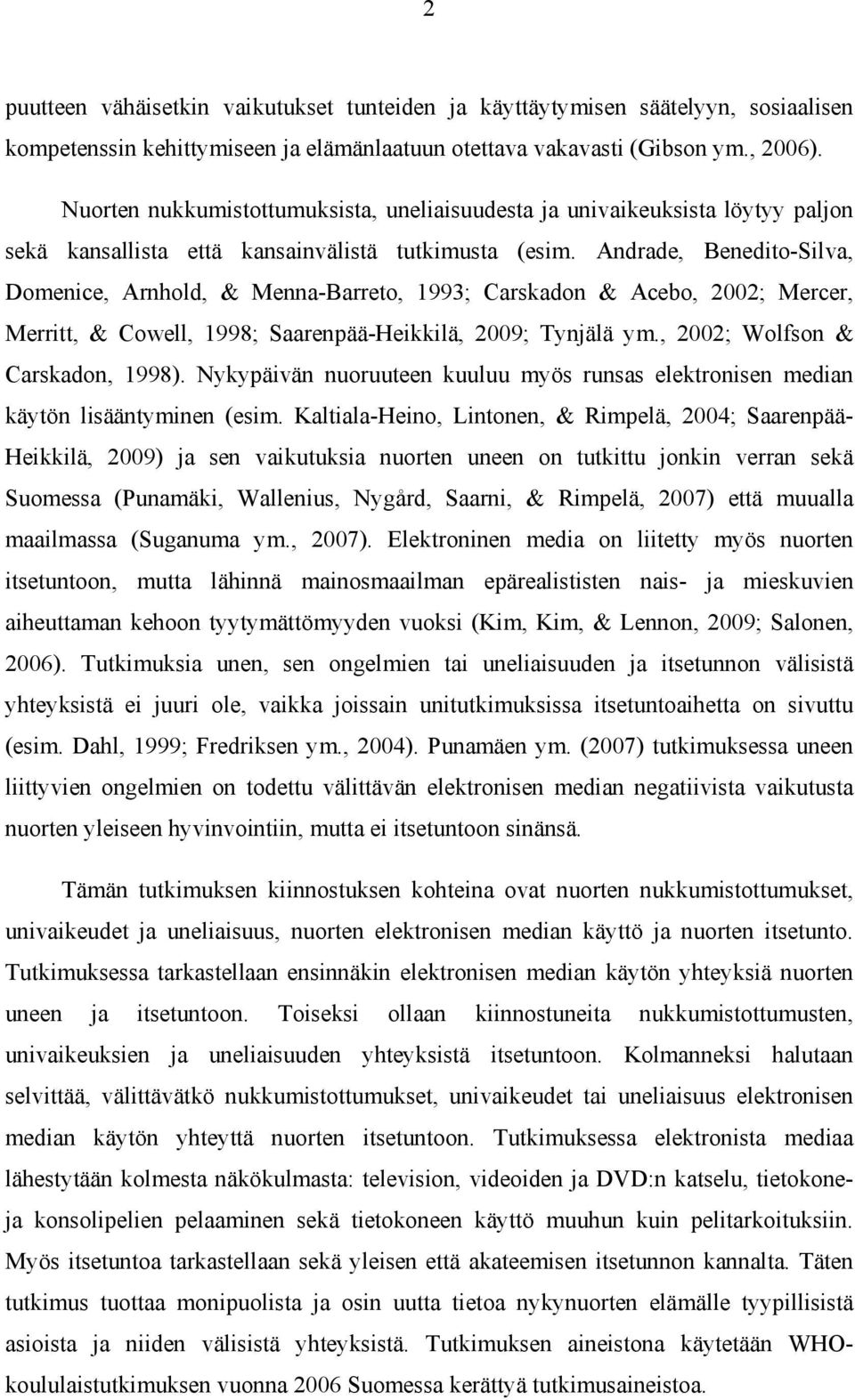 Andrade, Benedito-Silva, Domenice, Arnhold, & Menna-Barreto, 1993; Carskadon & Acebo, 2002; Mercer, Merritt, & Cowell, 1998; Saarenpää-Heikkilä, 2009; Tynjälä ym., 2002; Wolfson & Carskadon, 1998).