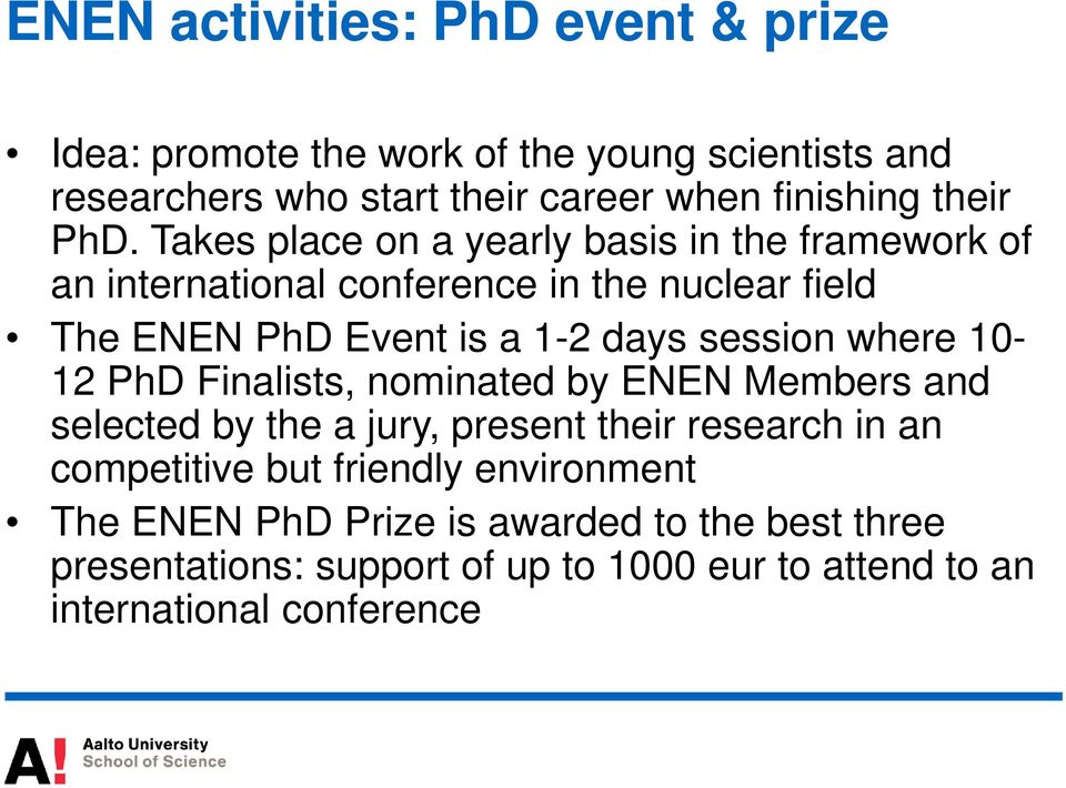 Takes place on a yearly basis in the framework of an international conference in the nuclear field The ENEN PhD Event is a 1-2 days session