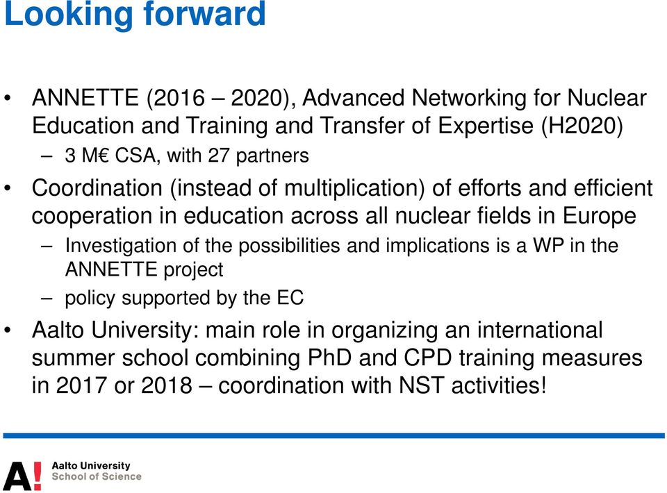 Europe Investigation of the possibilities and implications is a WP in the ANNETTE project policy supported by the EC Aalto University: