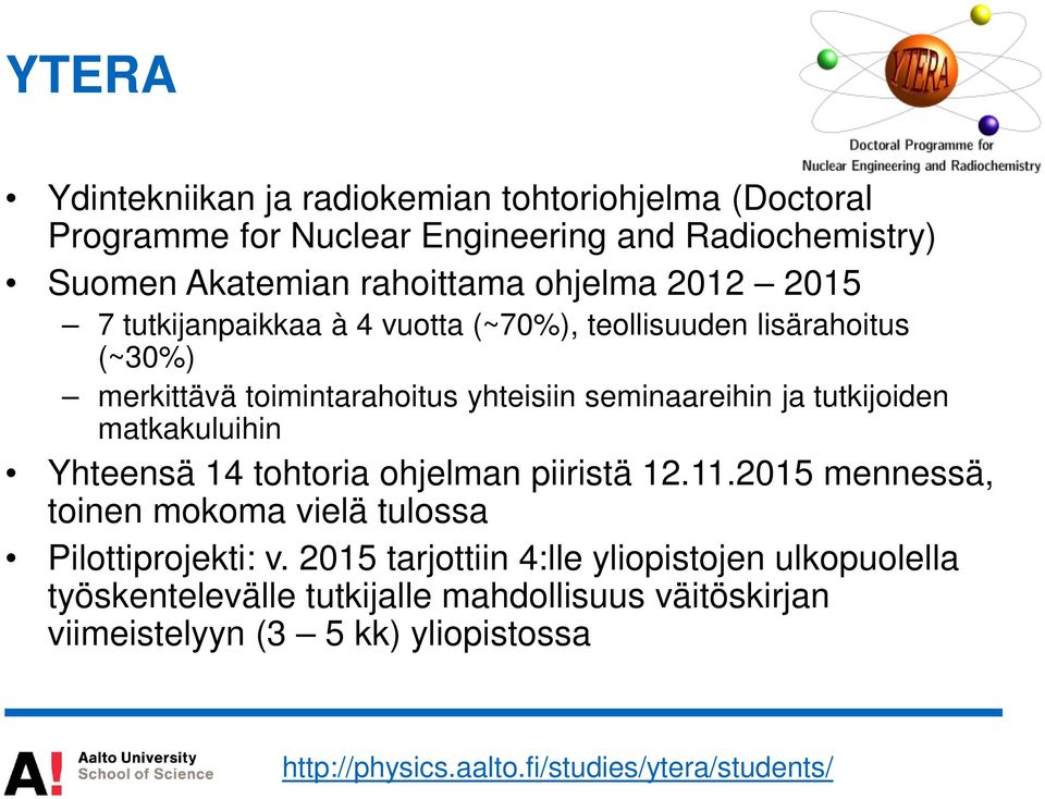 matkakuluihin Yhteensä 14 tohtoria ohjelman piiristä 12.11.2015 mennessä, toinen mokoma vielä tulossa Pilottiprojekti: v.