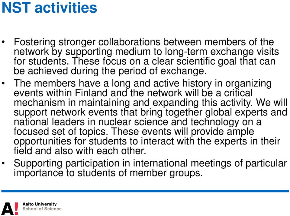 The members have a long and active history in organizing events within Finland and the network will be a critical mechanism in maintaining and expanding this activity.