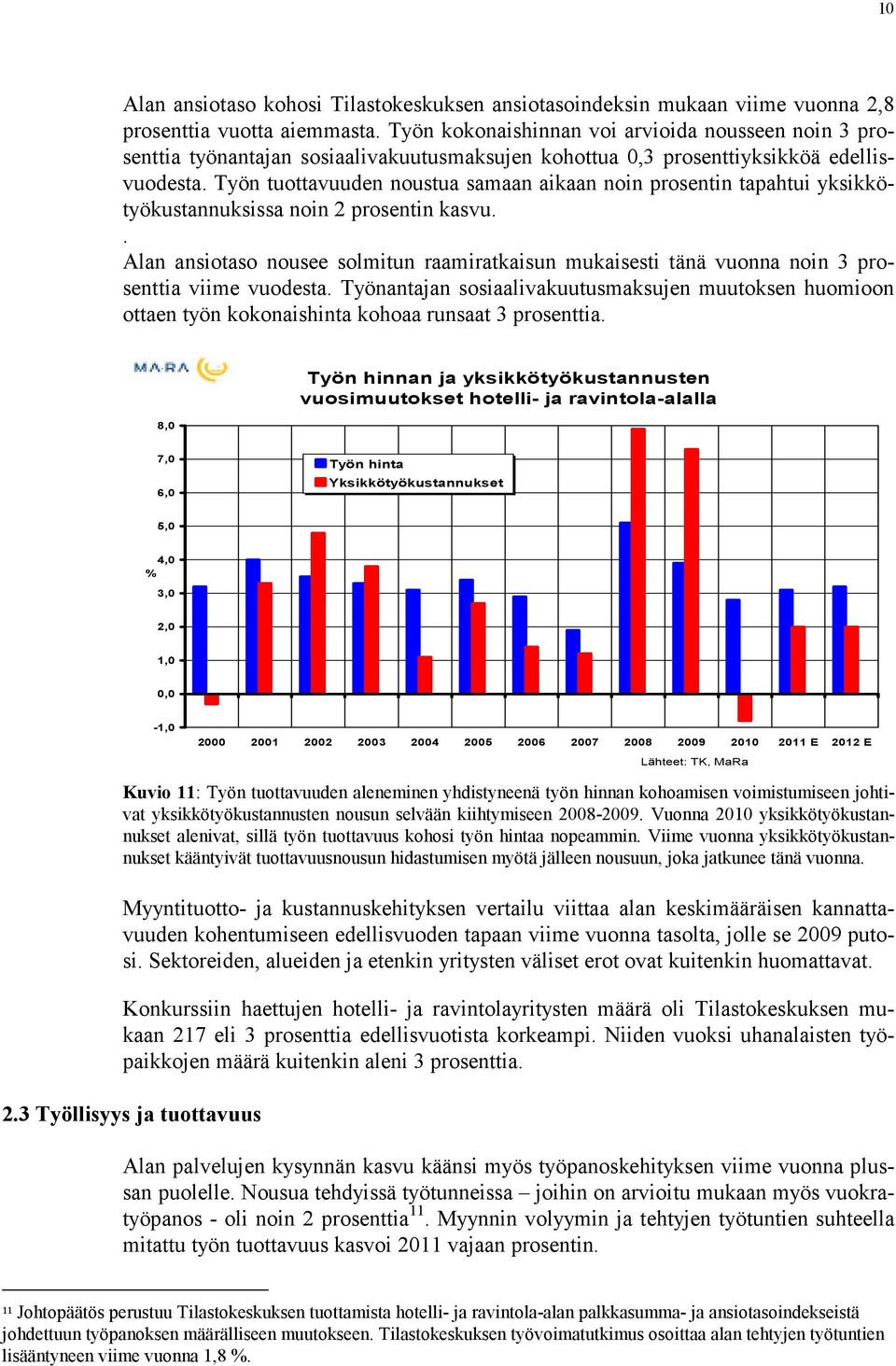 Työn tuottavuuden noustua samaan aikaan noin prosentin tapahtui yksikkötyökustannuksissa noin 2 prosentin kasvu.