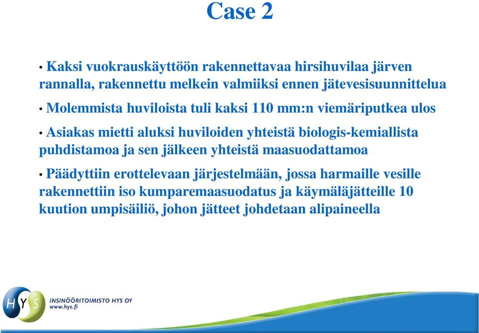 yhteistä biologis-kemiallista puhdistamoa ja sen jälkeen yhteistä maasuodattamoa Päädyttiin erottelevaan järjestelmään,