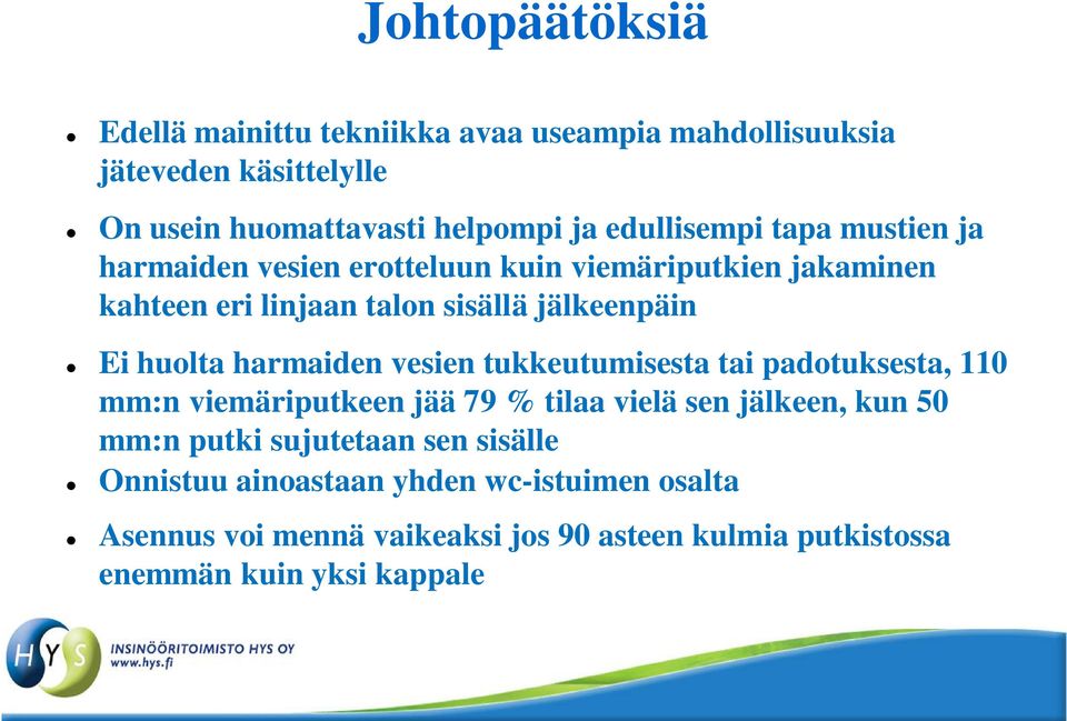 huolta harmaiden vesien tukkeutumisesta tai padotuksesta, 110 mm:n viemäriputkeen jää 79 % tilaa vielä sen jälkeen, kun 50 mm:n putki