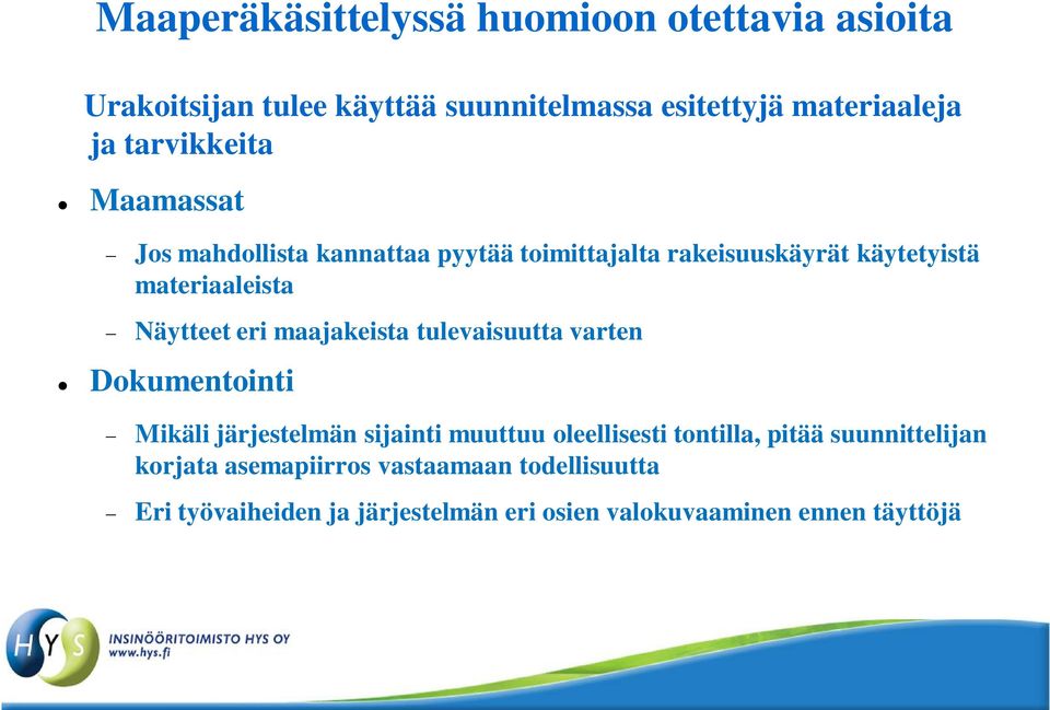 eri maajakeista tulevaisuutta varten Dokumentointi Mikäli järjestelmän sijainti muuttuu oleellisesti tontilla, pitää