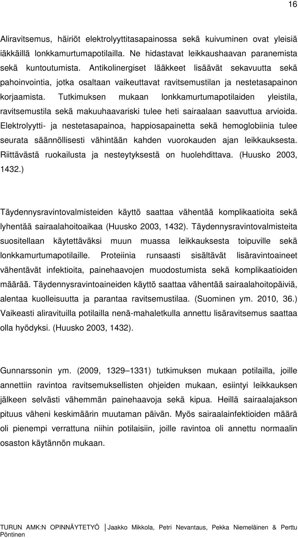 Tutkimuksen mukaan lonkkamurtumapotilaiden yleistila, ravitsemustila sekä makuuhaavariski tulee heti sairaalaan saavuttua arvioida.