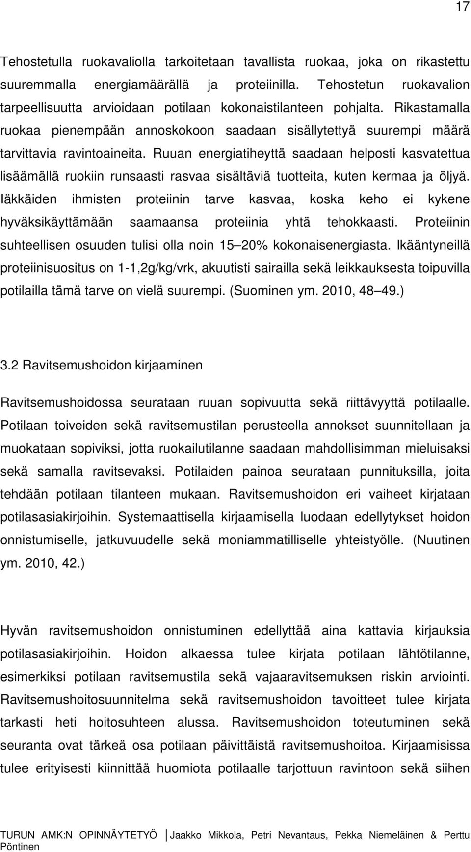 Ruuan energiatiheyttä saadaan helposti kasvatettua lisäämällä ruokiin runsaasti rasvaa sisältäviä tuotteita, kuten kermaa ja öljyä.