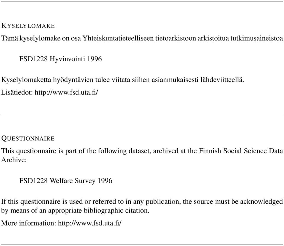 fi/ QUESTIONNAIRE This questionnaire is part of the following dataset, archived at the Finnish Social Science Data Archive: FSD1228 Welfare Survey