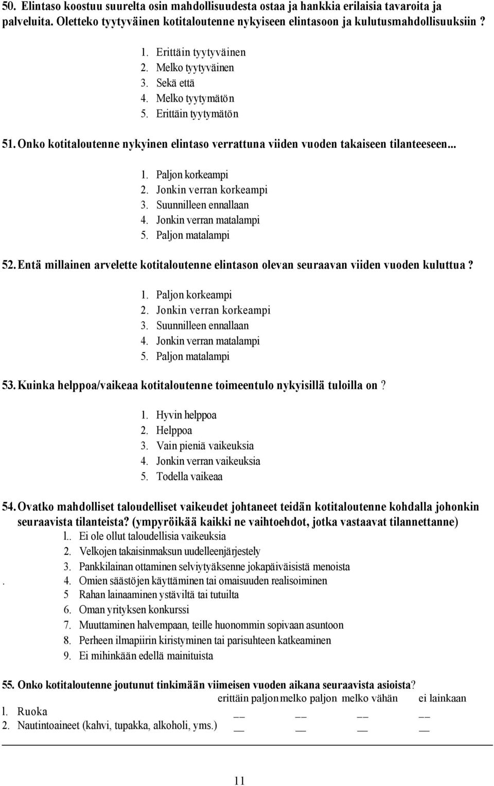 Paljon korkeampi 2. Jonkin verran korkeampi 3. Suunnilleen ennallaan 4. Jonkin verran matalampi 5. Paljon matalampi 52.