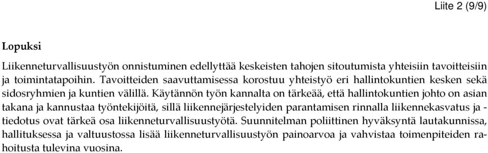 Käytännön työn kannalta on tärkeää, että hallintokuntien johto on asian takana ja kannustaa työntekijöitä, sillä liikennejärjestelyiden parantamisen rinnalla