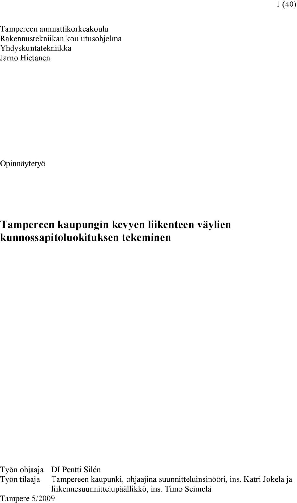 kunnossapitoluokituksen tekeminen Työn ohjaaja DI Pentti Silén Työn tilaaja Tampereen