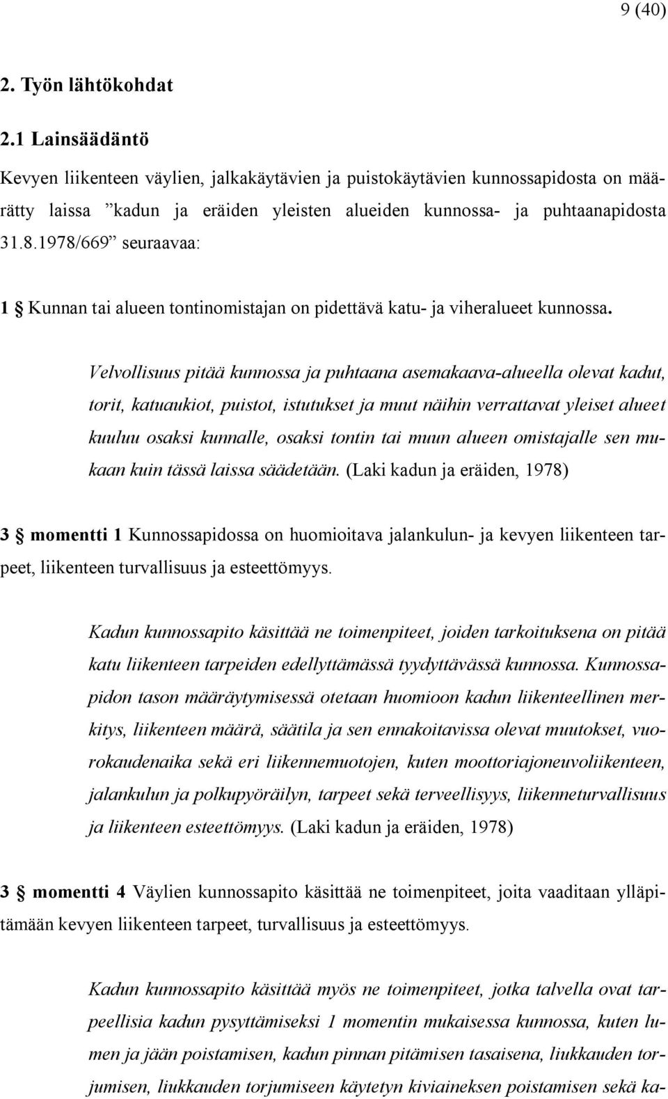 1978/669 seuraavaa: 1 Kunnan tai alueen tontinomistajan on pidettävä katu ja viheralueet kunnossa.