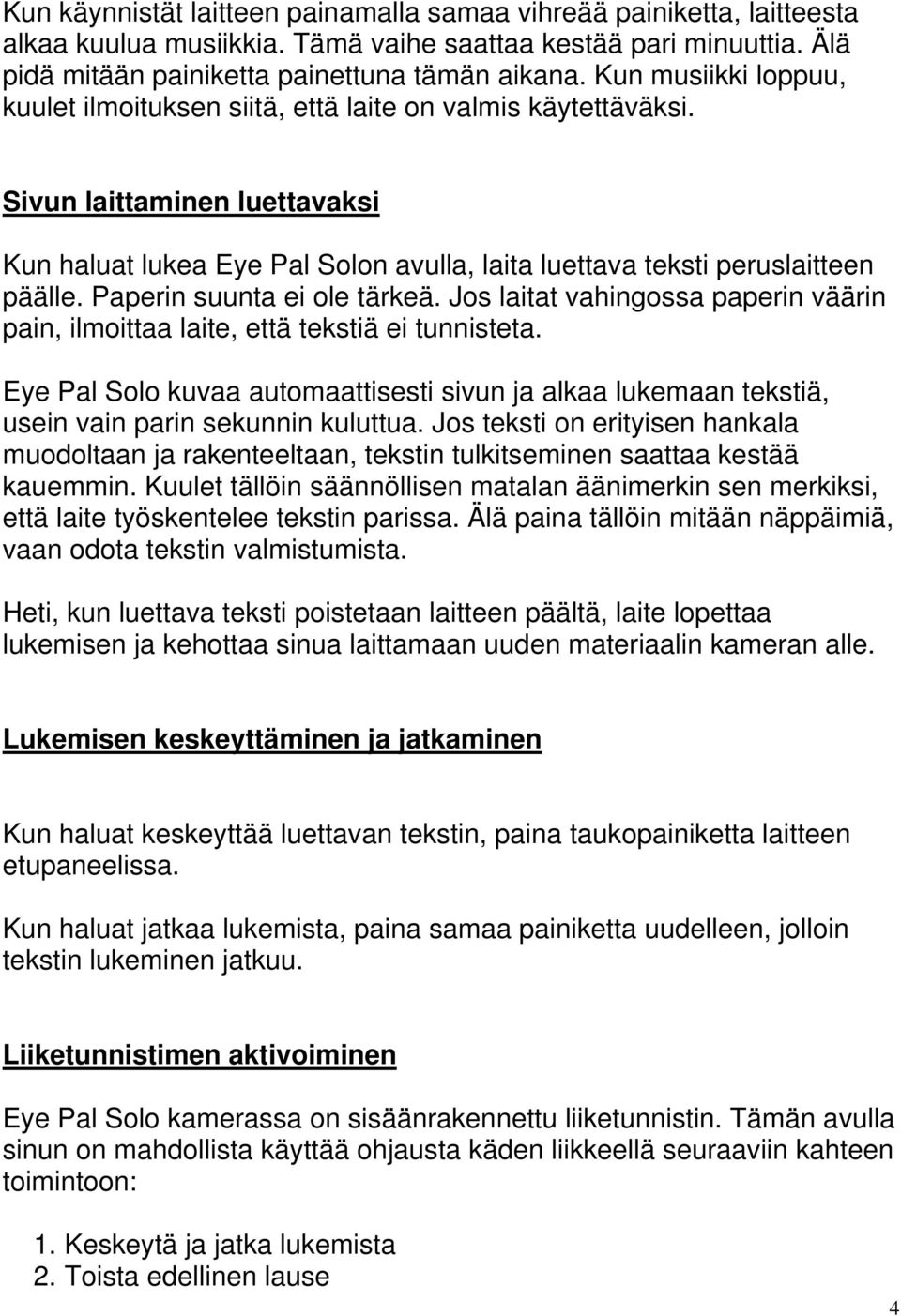 Paperin suunta ei ole tärkeä. Jos laitat vahingossa paperin väärin pain, ilmoittaa laite, että tekstiä ei tunnisteta.