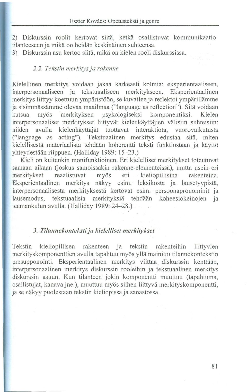 Eksperientaalinen merkitys liittyy koettuun ymparistöön, se kuvailee ja ref1ektoi ymparil1amme ja sisimmassamme olevaa maailmaa ("language as reflection").