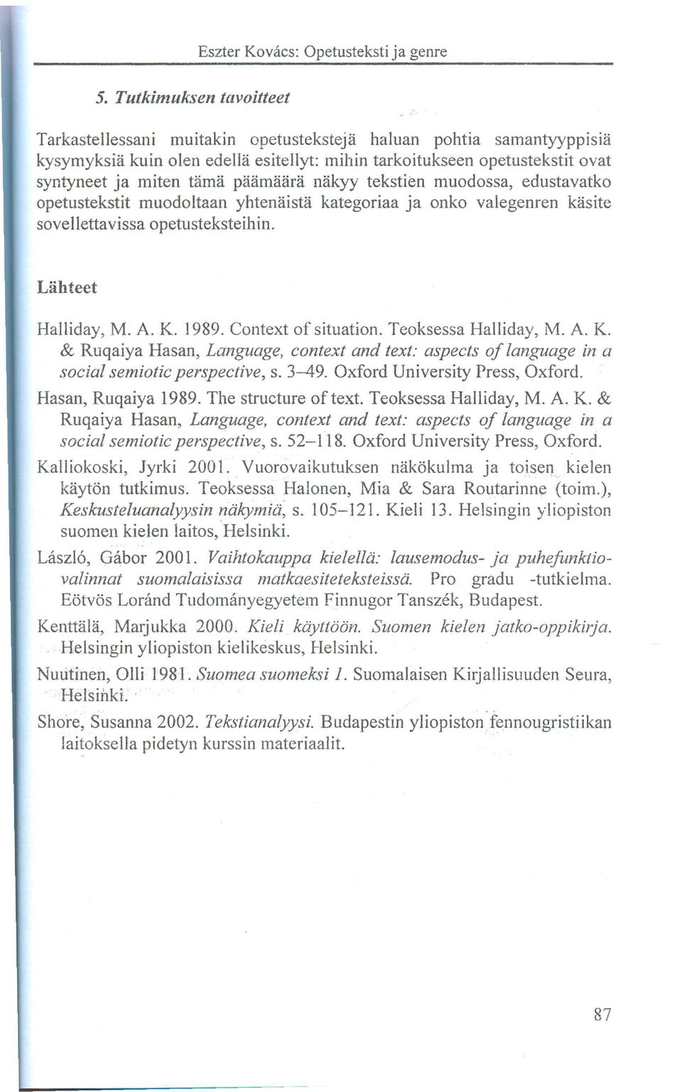 1989. Context of situation. Teoksessa HaIliday, M. A. K. & Ruqaiya Hasan, Language, context and text: aspects of language in a social semiotic perspective, s. 3-49. Oxford University Press, Oxford.