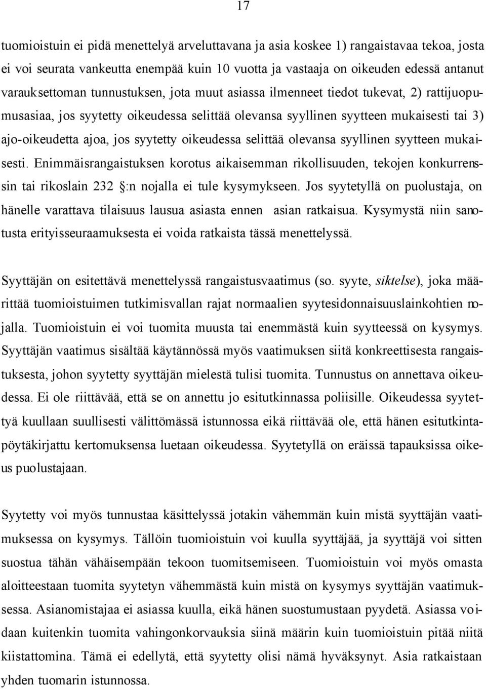 oikeudessa selittää olevansa syyllinen syytteen mukaisesti. Enimmäisrangaistuksen korotus aikaisemman rikollisuuden, tekojen konkurrenssin tai rikoslain 232 :n nojalla ei tule kysymykseen.