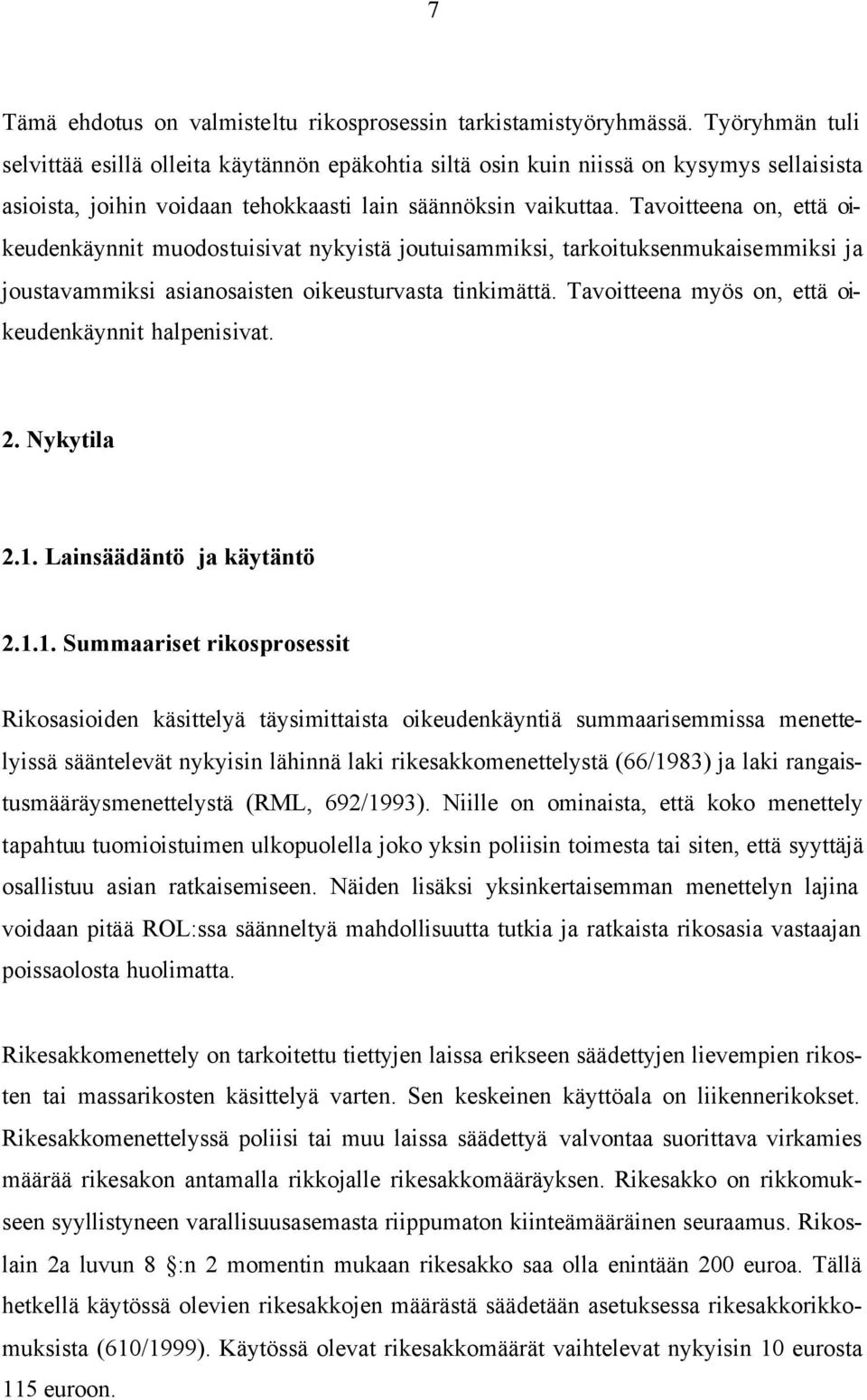 Tavoitteena on, että oikeudenkäynnit muodostuisivat nykyistä joutuisammiksi, tarkoituksenmukaisemmiksi ja joustavammiksi asianosaisten oikeusturvasta tinkimättä.