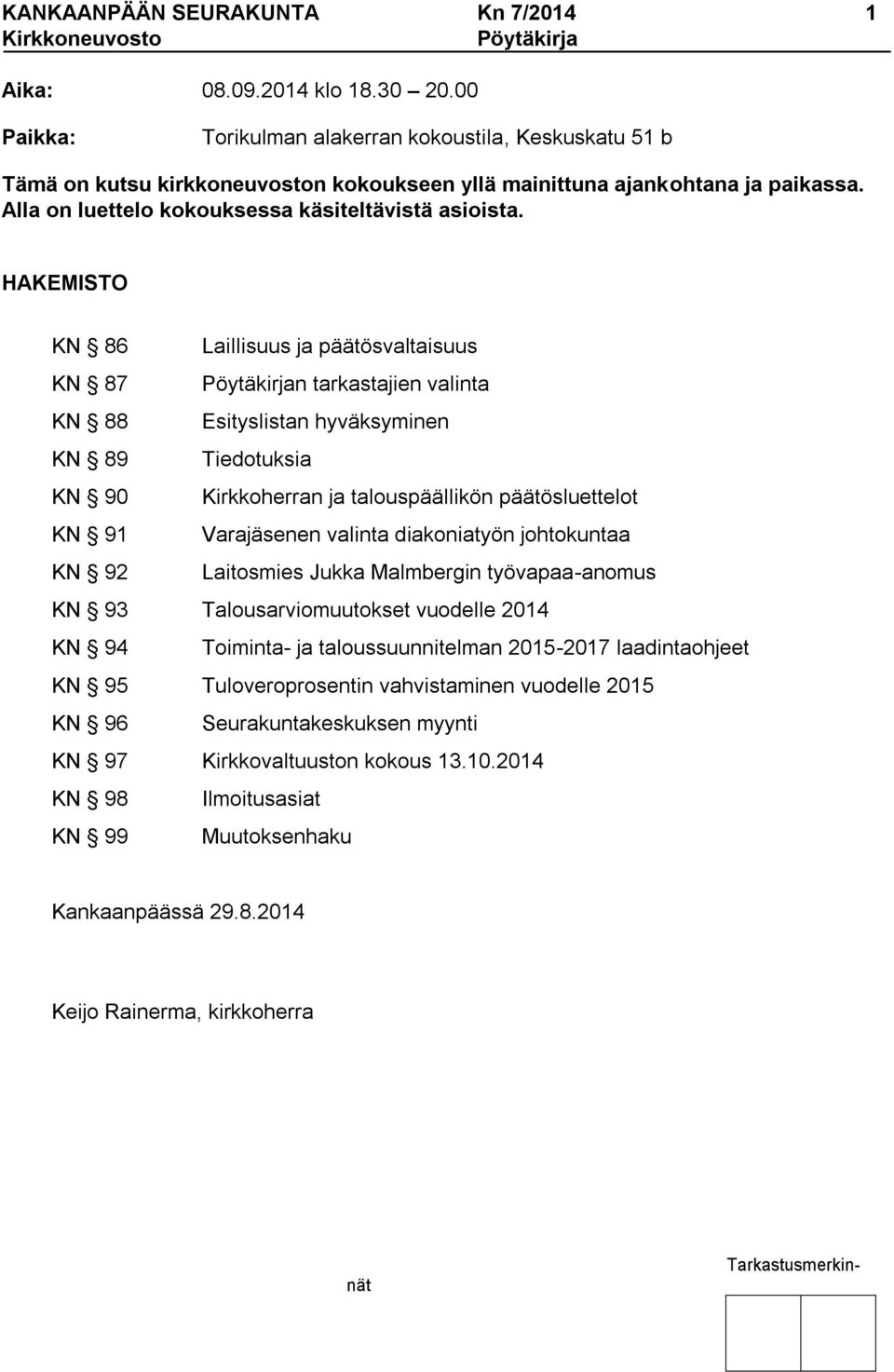 HAKEMISTO KN 86 Laillisuus ja päätösvaltaisuus KN 87 Pöytäkirjan tarkastajien valinta KN 88 Esityslistan hyväksyminen KN 89 Tiedotuksia KN 90 Kirkkoherran ja talouspäällikön päätösluettelot KN 91