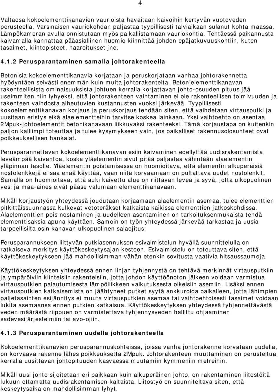 Tehtäessä paikannusta kaivamalla kannattaa pääasiallinen huomio kiinnittää johdon epäjatkuvuuskohtiin, kuten tasaimet, kiintopisteet, haaroitukset jne. 4.1.