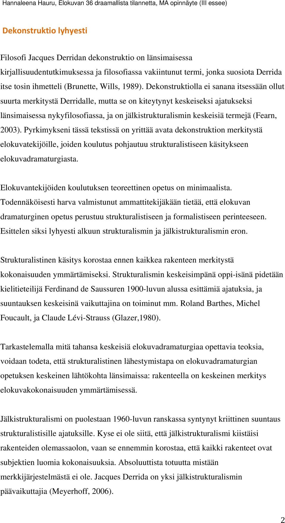 Dekonstruktiolla ei sanana itsessään ollut suurta merkitystä Derridalle, mutta se on kiteytynyt keskeiseksi ajatukseksi länsimaisessa nykyfilosofiassa, ja on jälkistrukturalismin keskeisiä termejä