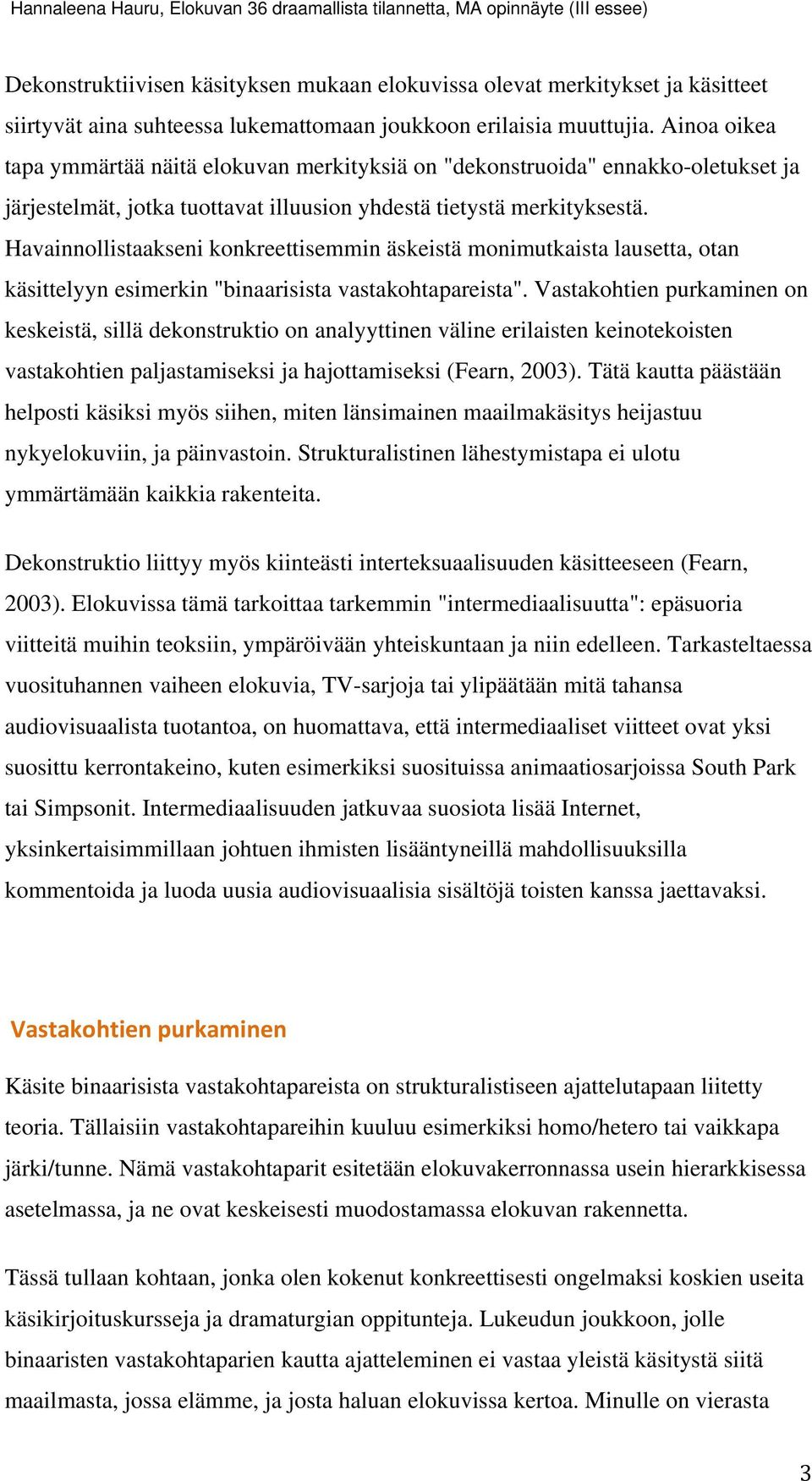 Havainnollistaakseni konkreettisemmin äskeistä monimutkaista lausetta, otan käsittelyyn esimerkin "binaarisista vastakohtapareista".