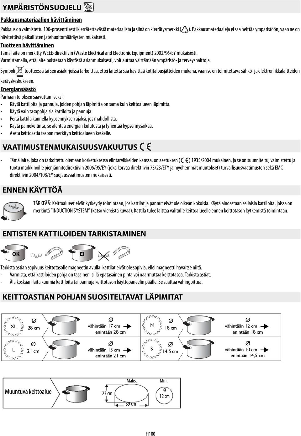 Tuotteen hävittäminen Tämä laite on merkitty WEEE-direktiivin (Waste Electrical and Electronic Equipment) 2002/96/EY mukaisesti.