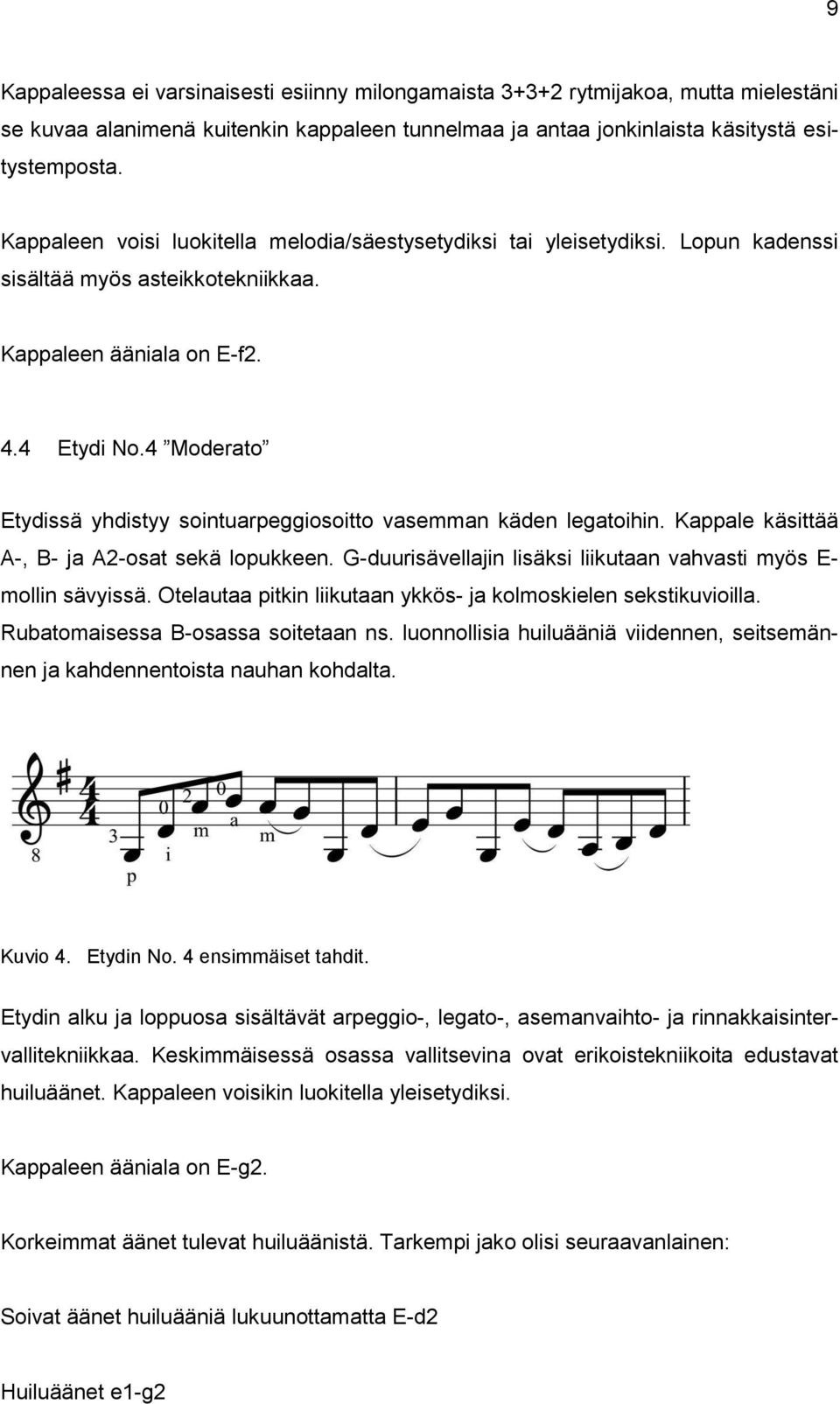 4 Moderato Etydissä yhdistyy sointuarpeggiosoitto vasemman käden legatoihin. Kappale käsittää A-, B- ja A2-osat sekä lopukkeen. G-duurisävellajin lisäksi liikutaan vahvasti myös E- mollin sävyissä.