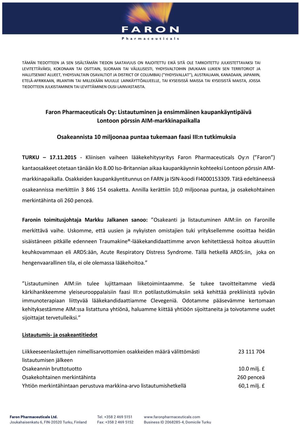 MUULLE LAINKÄYTTÖALUEELLE, TAI KYSEISISSÄ MAISSA TAI KYSEISISTÄ MAISTA, JOISSA TIEDOTTEEN JULKISTAMINEN TAI LEVITTÄMINEN OLISI LAINVASTAISTA.