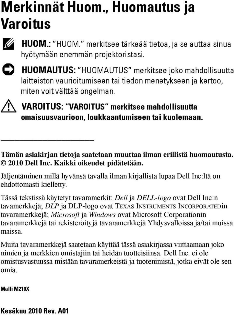 VAROITUS: VAROITUS merkitsee mahdollisuutta omaisuusvaurioon, loukkaantumiseen tai kuolemaan. Tämän asiakirjan tietoja saatetaan muuttaa ilman erillistä huomautusta. 2010 Dell Inc.