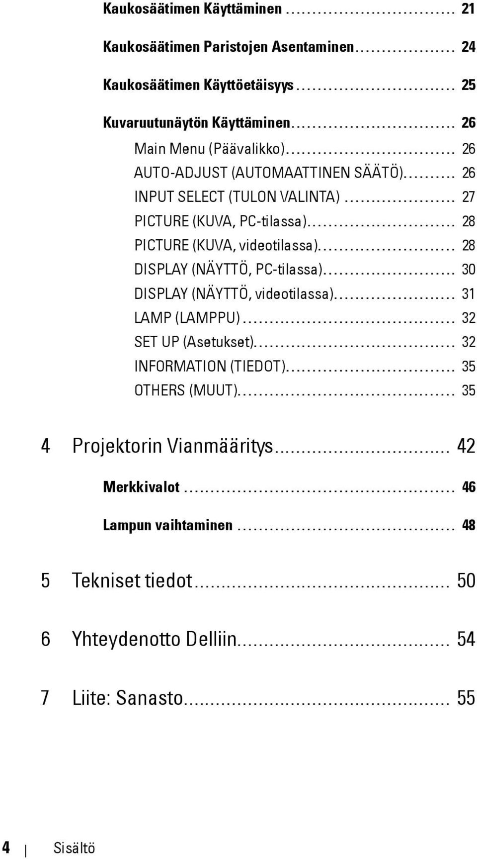 ........................... 28 PICTURE (KUVA, videotilassa).......................... 28 DISPLAY (NÄYTTÖ, PC-tilassa)......................... 30 DISPLAY (NÄYTTÖ, videotilassa)....................... 31 LAMP (LAMPPU).