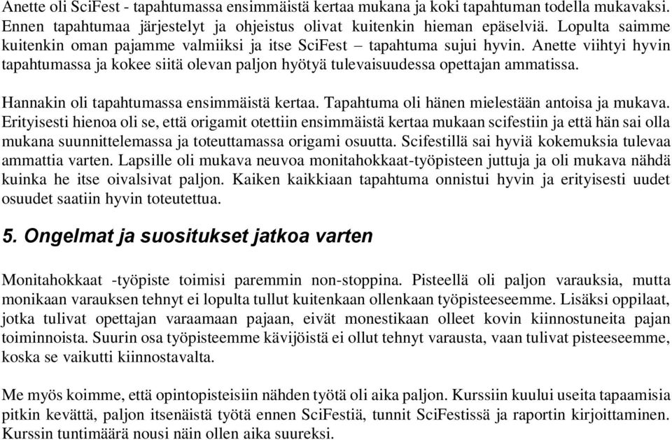 Hannakin oli tapahtumassa ensimmäistä kertaa. Tapahtuma oli hänen mielestään antoisa ja mukava.