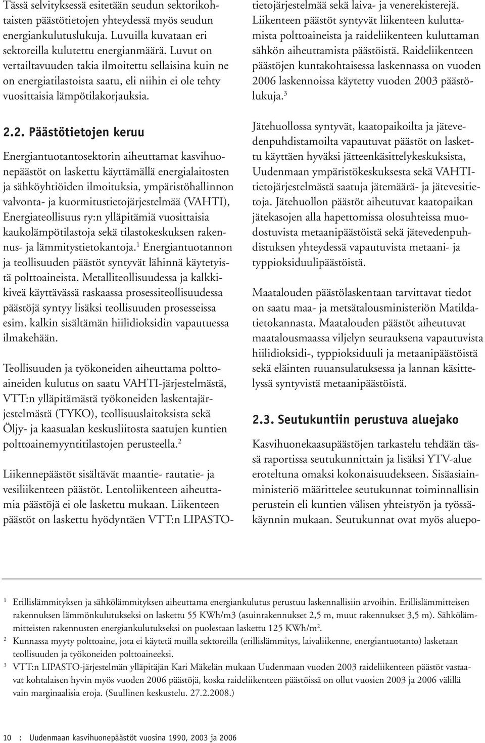 2. Päästötietojen keruu Energiantuotantosektorin aiheuttamat kasvihuonepäästöt on laskettu käyttämällä energialaitosten ja sähköyhtiöiden ilmoituksia, ympäristöhallinnon valvonta- ja