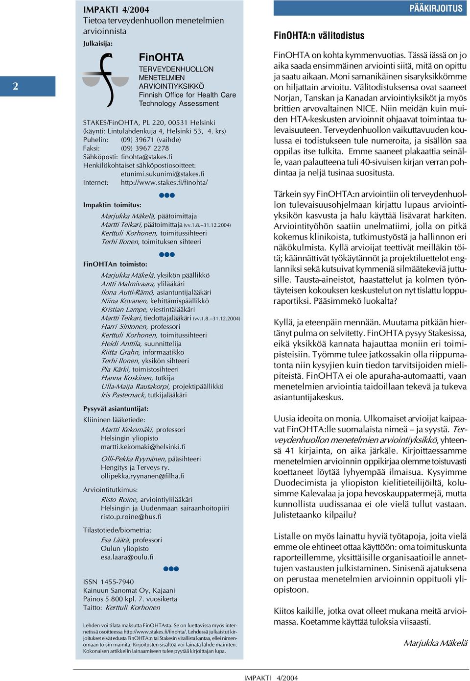 fi Iteret: http://www.stakes.fi/fiohta/ lll Impakti toimitus: Marjukka Mäkelä, päätoimittaja Martti Teikari, päätoimittaja (vv.1.8. 31.12.