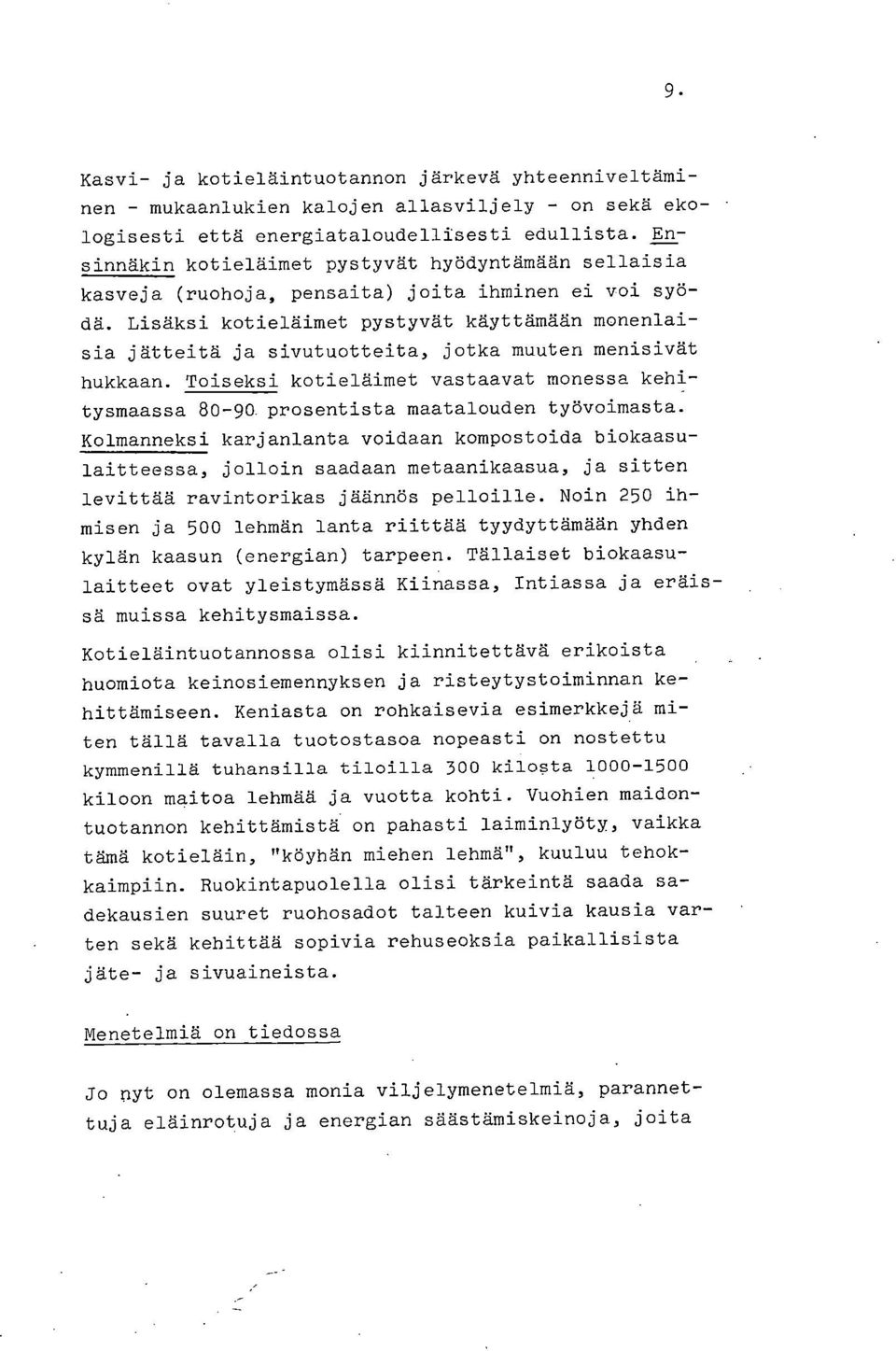 Lisäksi kotieläimet pystyvät käyttämään monenlaisia jätteitä ja sivutuotteita, jotka muuten menisivät hukkaan.
