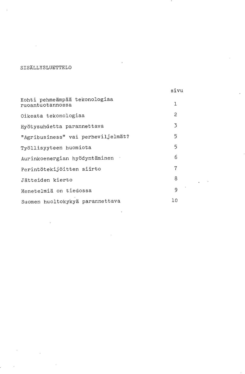 5 Työllisyyteen huomiota 5 Aurinkoenergian hyödyntäminen 6 Perintötekijöitten
