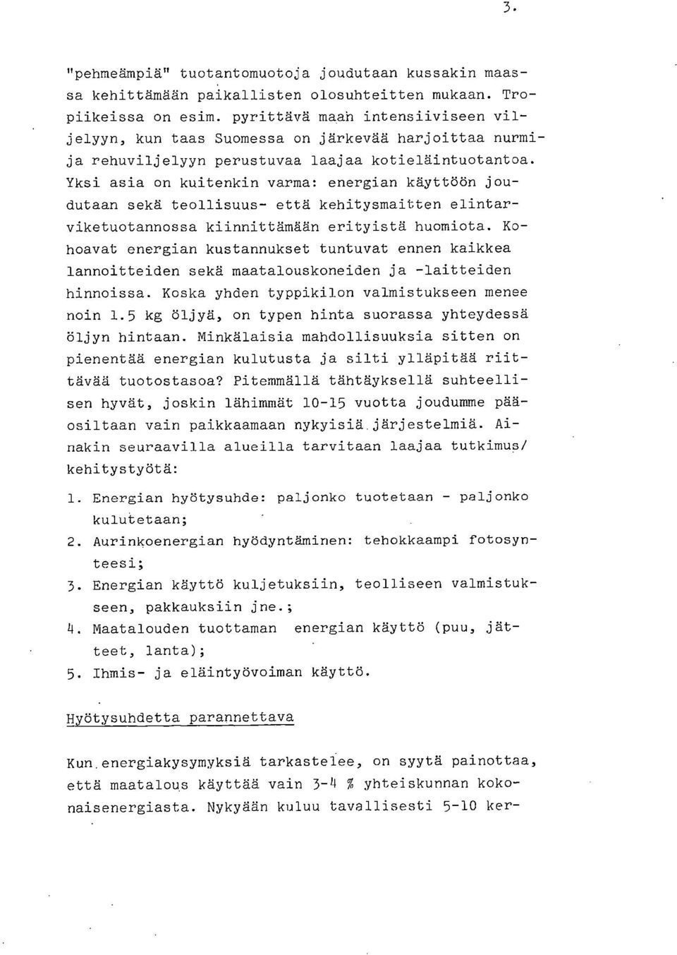 Yksi asia on kuitenkin varma: energian käyttöön joudutaan sekä teollisuus- että kehitysmaitten elintarviketuotannossa kiinnittämään erityistä huomiota.