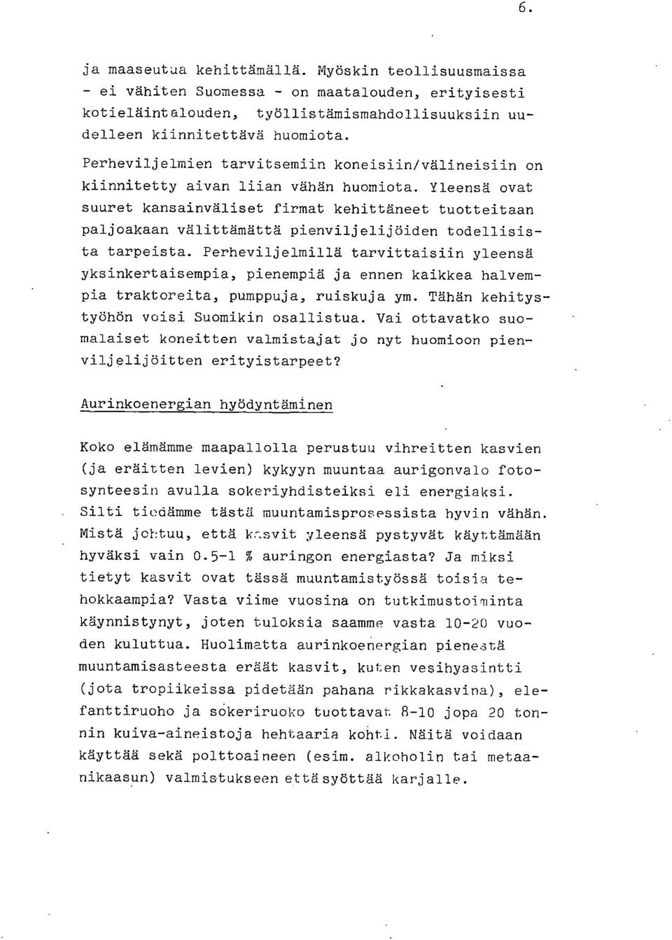 Yleensä ovat suuret kansainväliset firmat kehittäneet tuotteitaan paljoakaan välittämättä pienviljelijöiden todellisista tarpeista.