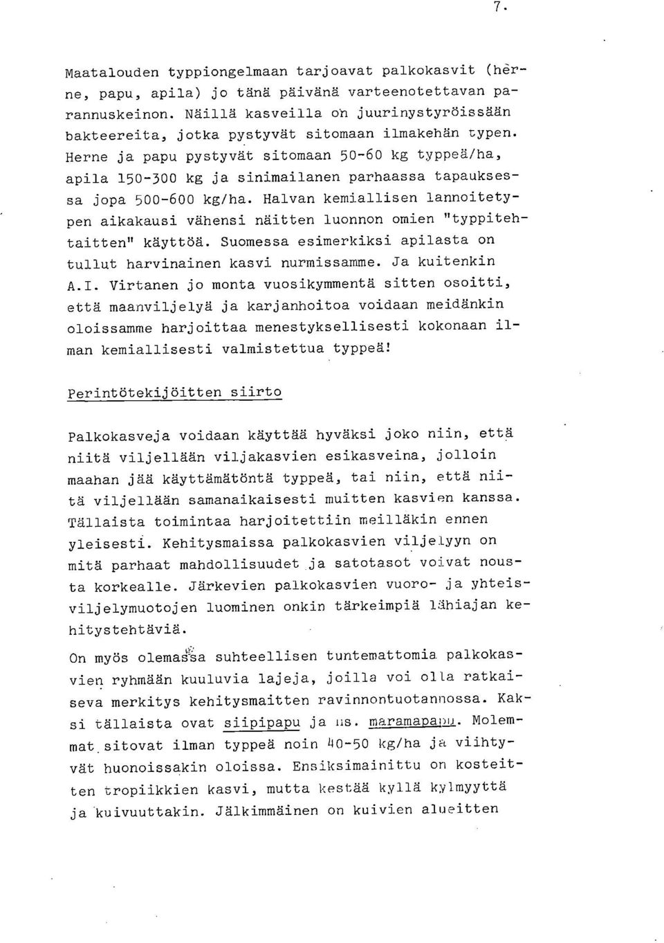 Herne ja papu pystyvät sitomaan 50-60 kg typpeä/ha, apila 150-300 kg ja sinimailanen parhaassa tapauksessa jopa 500-600 kg/ha.