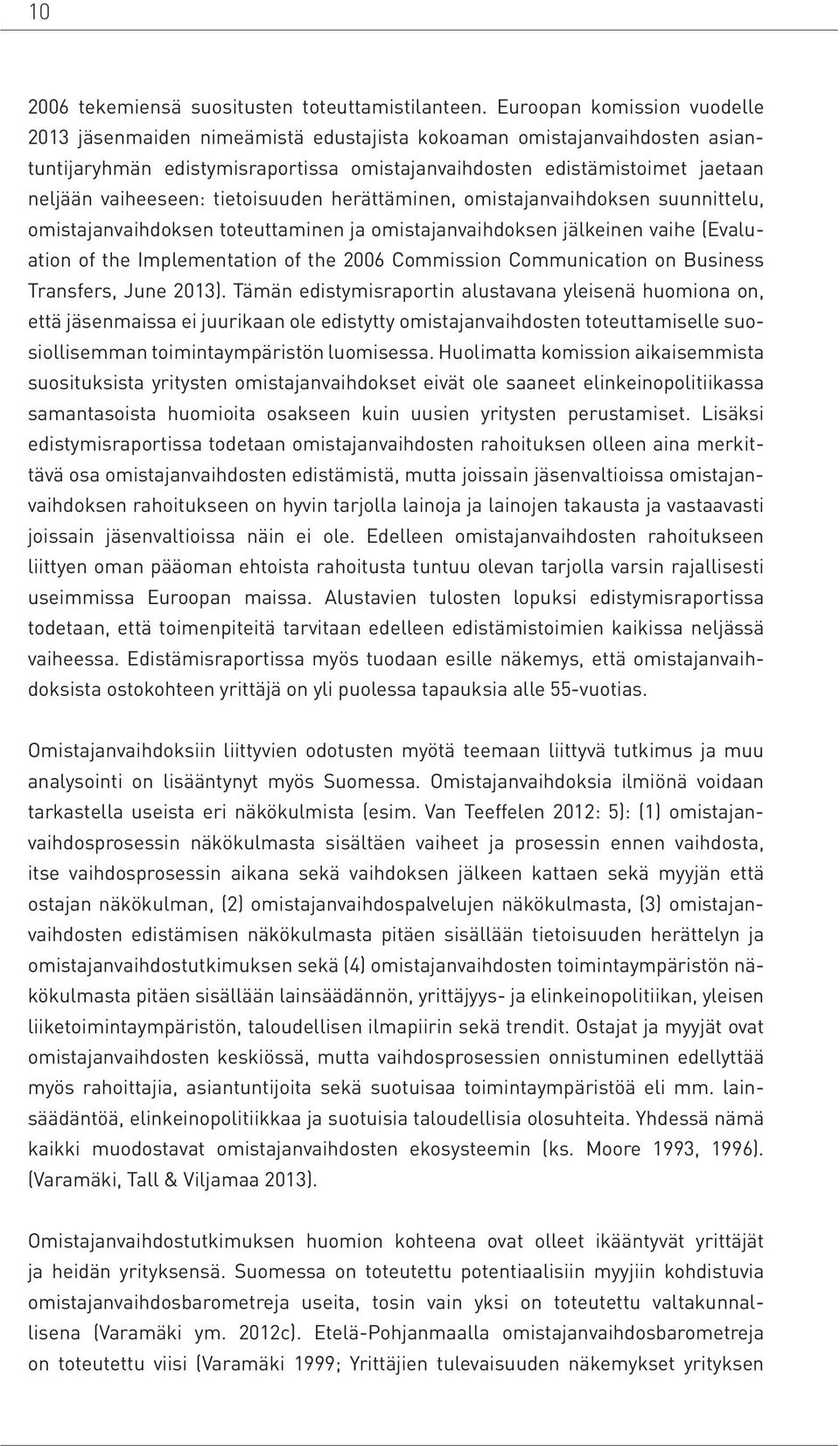 tietoisuuden herättäminen, omistajanvaihdoksen suunnittelu, omistajanvaihdoksen toteuttaminen ja omistajanvaihdoksen jälkeinen vaihe (Evaluation of the Implementation of the 2006 Commission