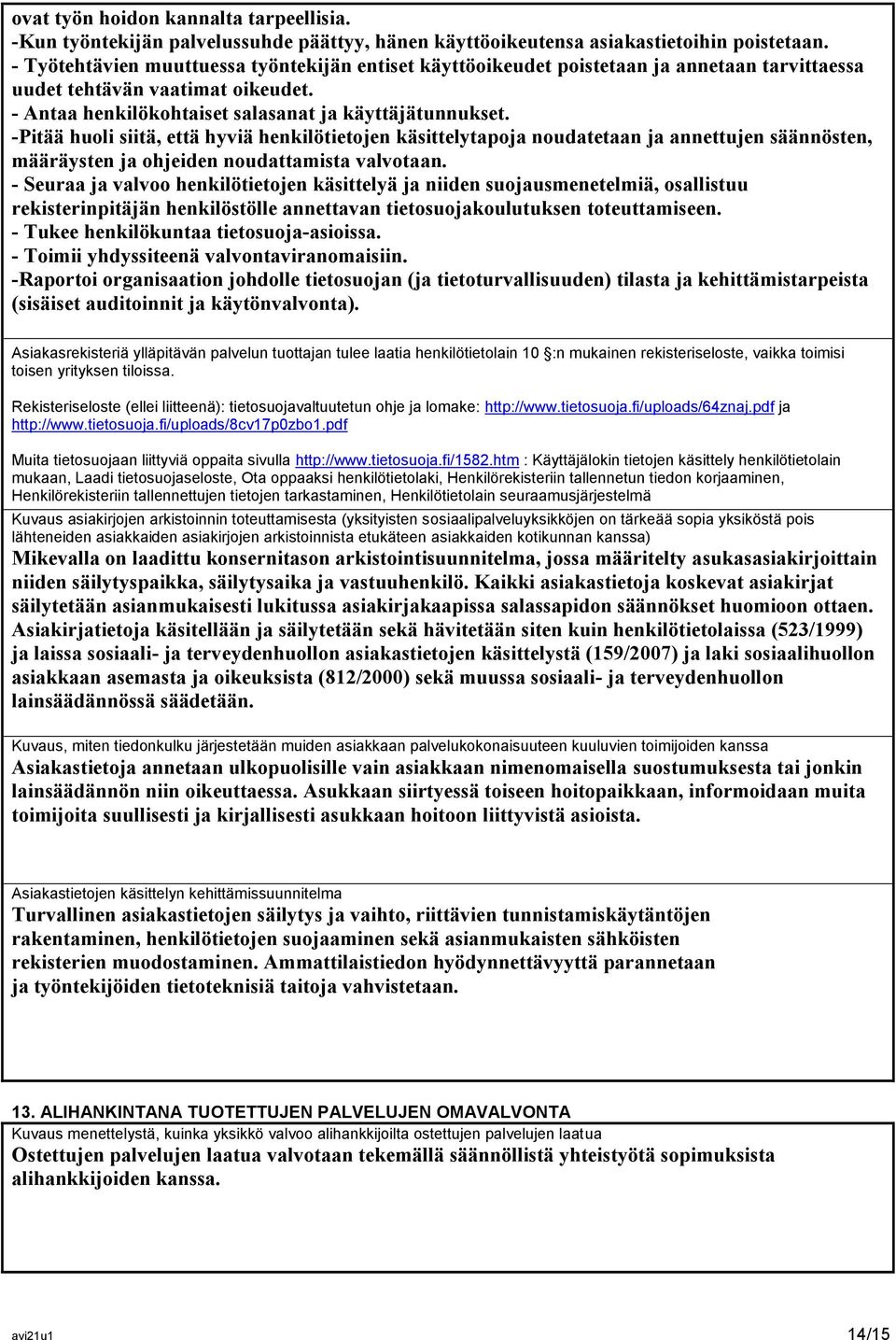 -Pitää huoli siitä, että hyviä henkilötietojen käsittelytapoja noudatetaan ja annettujen säännösten, määräysten ja ohjeiden noudattamista valvotaan.