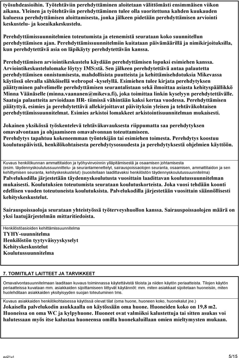 koeaikakeskustelu. Perehdyttämissuunnitelmien toteutumista ja etenemistä seurataan koko suunnitellun perehdyttämisen ajan.