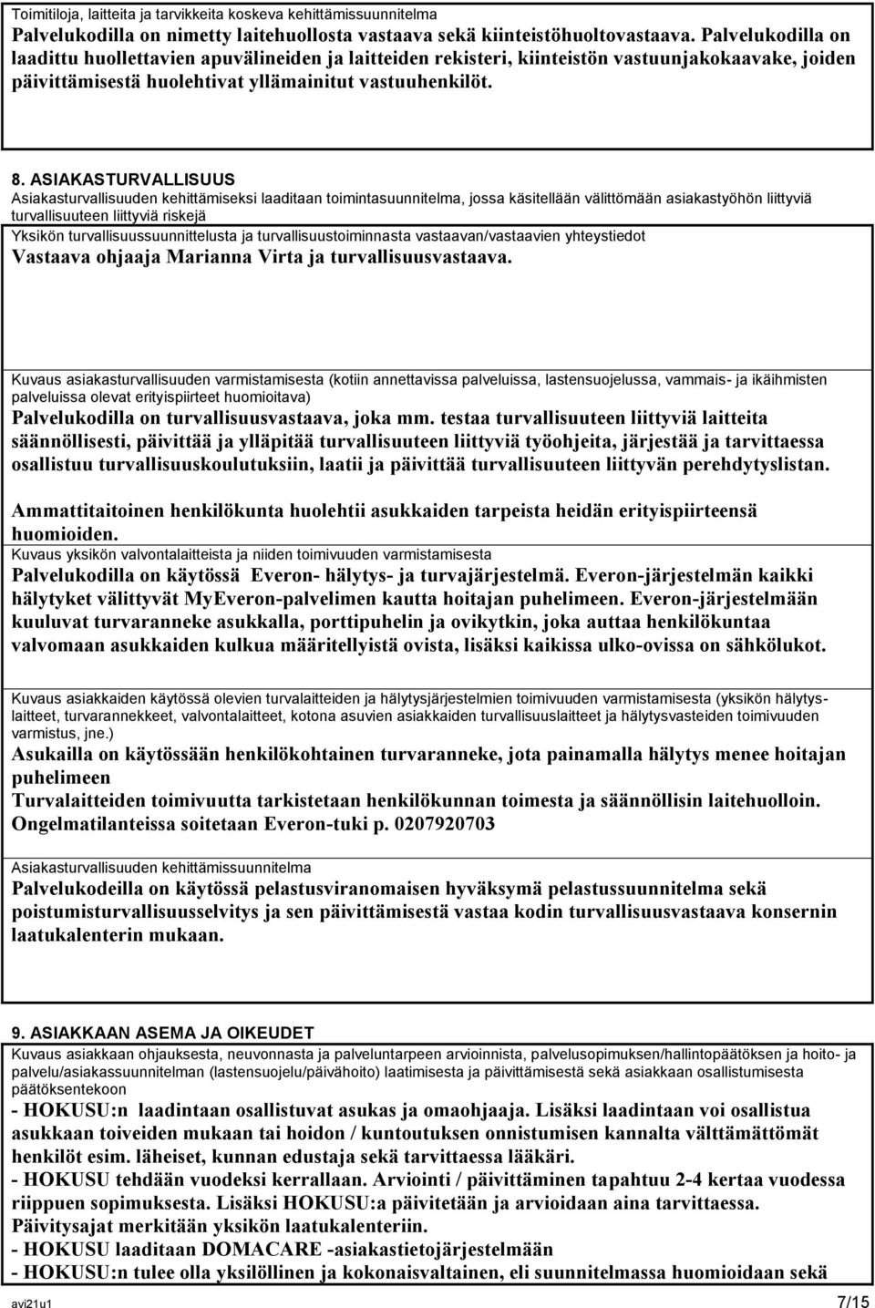 ASIAKASTURVALLISUUS Asiakasturvallisuuden kehittämiseksi laaditaan toimintasuunnitelma, jossa käsitellään välittömään asiakastyöhön liittyviä turvallisuuteen liittyviä riskejä Yksikön