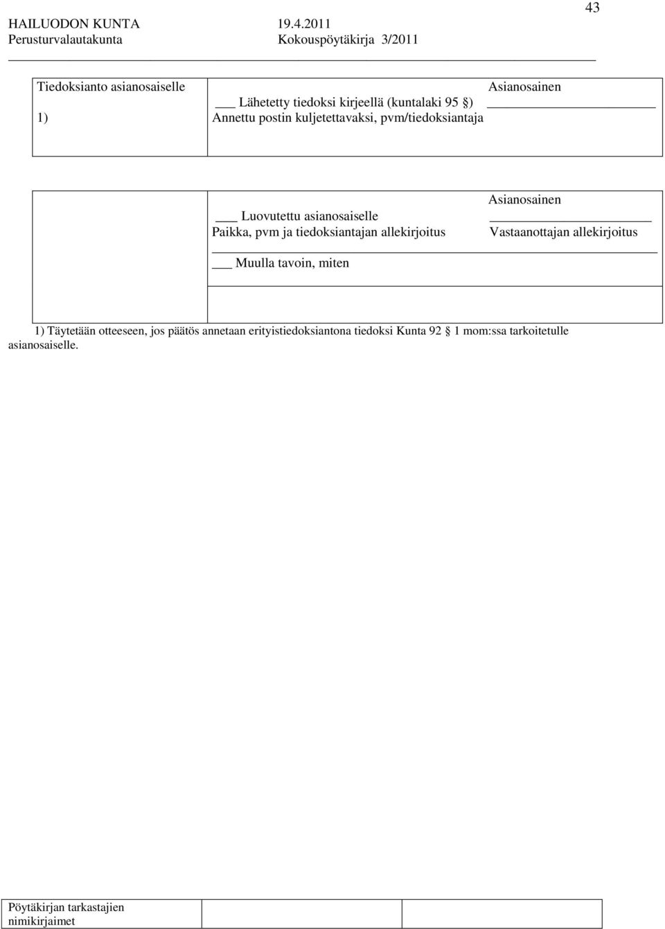 tiedoksiantajan allekirjoitus Vastaanottajan allekirjoitus Muulla tavoin, miten 1) Täytetään