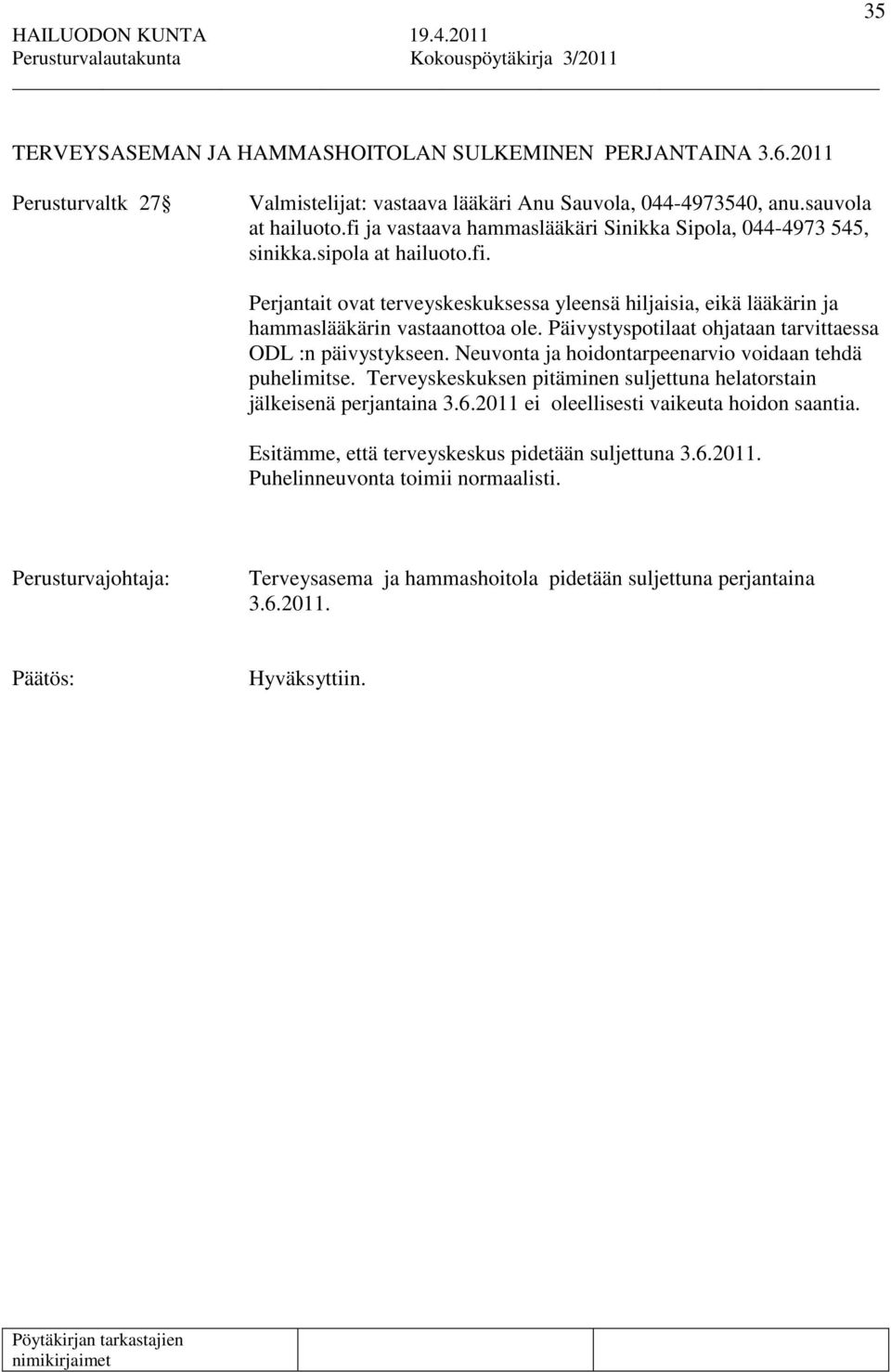 Päivystyspotilaat ohjataan tarvittaessa ODL :n päivystykseen. Neuvonta ja hoidontarpeenarvio voidaan tehdä puhelimitse. Terveyskeskuksen pitäminen suljettuna helatorstain jälkeisenä perjantaina 3.