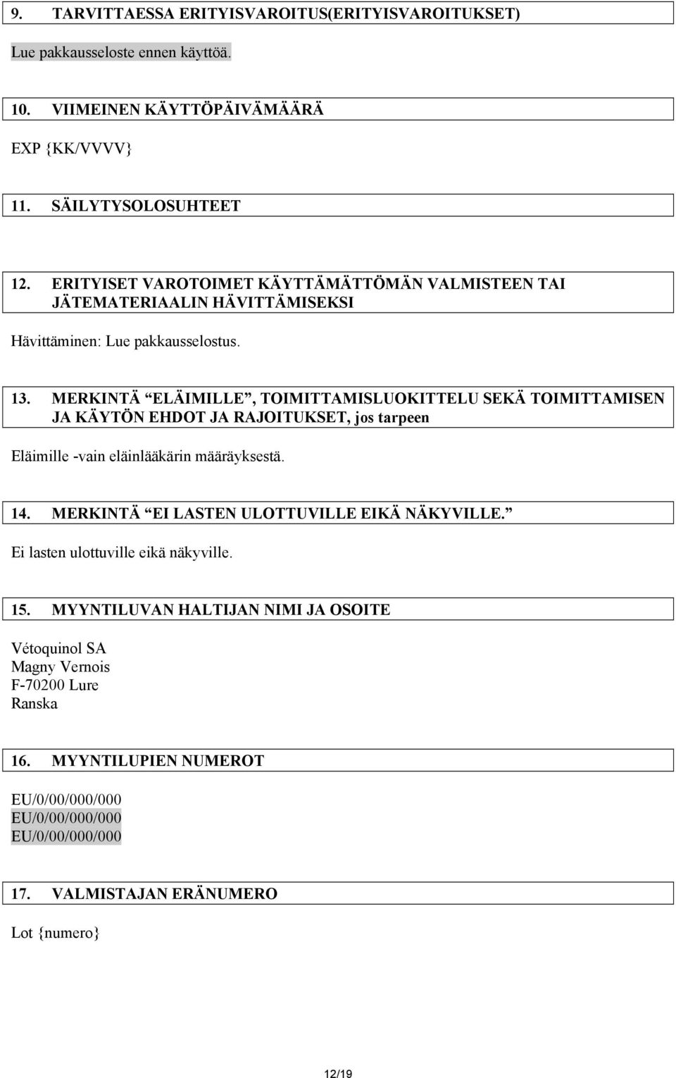 MERKINTÄ ELÄIMILLE, TOIMITTAMISLUOKITTELU SEKÄ TOIMITTAMISEN JA KÄYTÖN EHDOT JA RAJOITUKSET, jos tarpeen Eläimille -vain eläinlääkärin määräyksestä. 14.