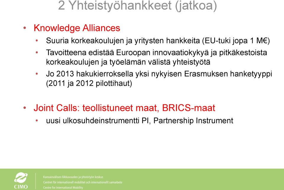 välistä yhteistyötä Jo 2013 hakukierroksella yksi nykyisen Erasmuksen hanketyyppi (2011 ja 2012