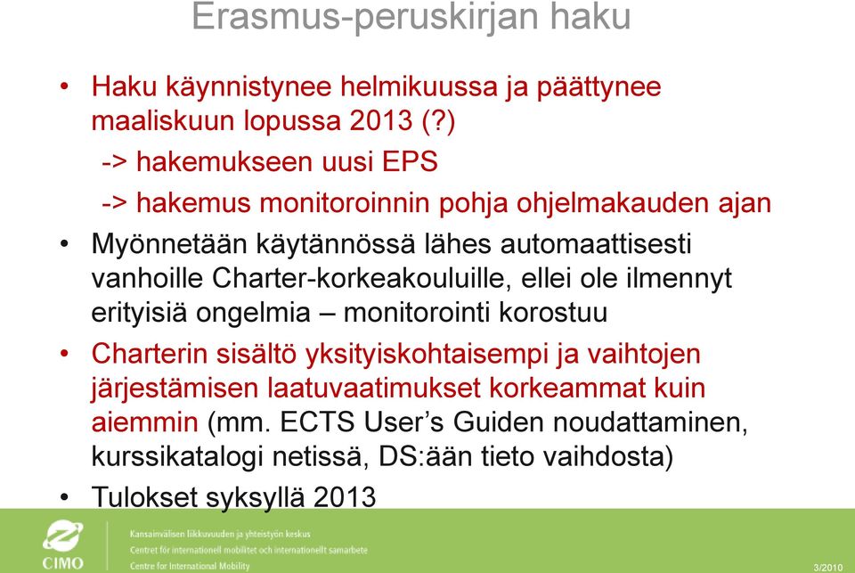 Charter-korkeakouluille, ellei ole ilmennyt erityisiä ongelmia monitorointi korostuu Charterin sisältö yksityiskohtaisempi ja